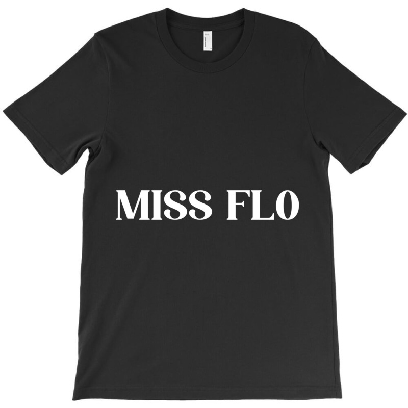 Miss Flo T-shirt | Artistshot