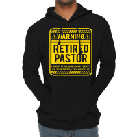 Retirement Gifts Retirement Party Warning Retired Pastor T Shirt Lightweight Hoodie | Artistshot