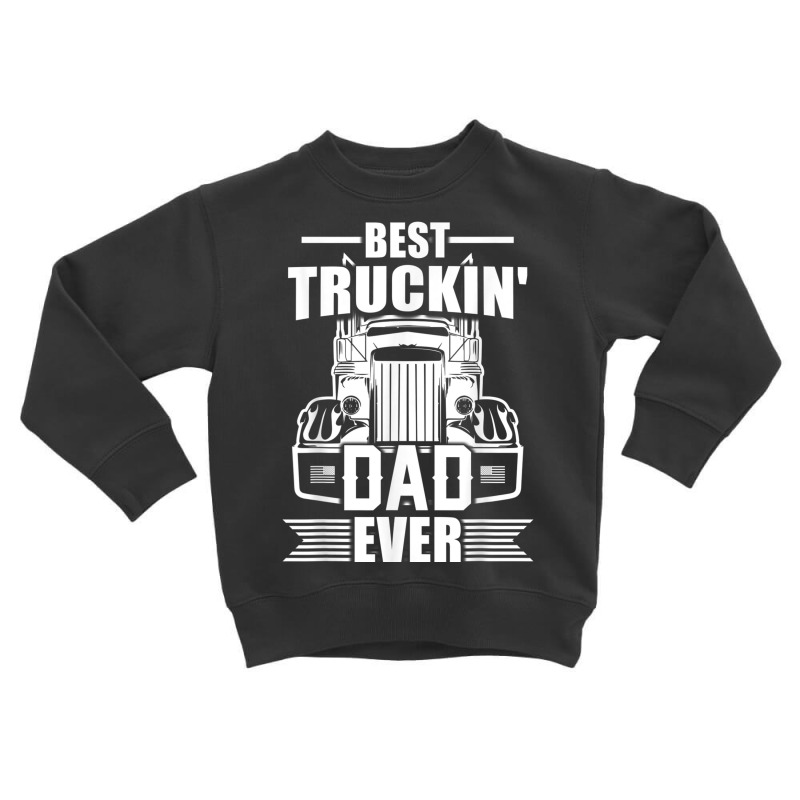 Best Truckin' Dad Ever Truck Driver T Shirt Toddler Sweatshirt by cm-arts | Artistshot