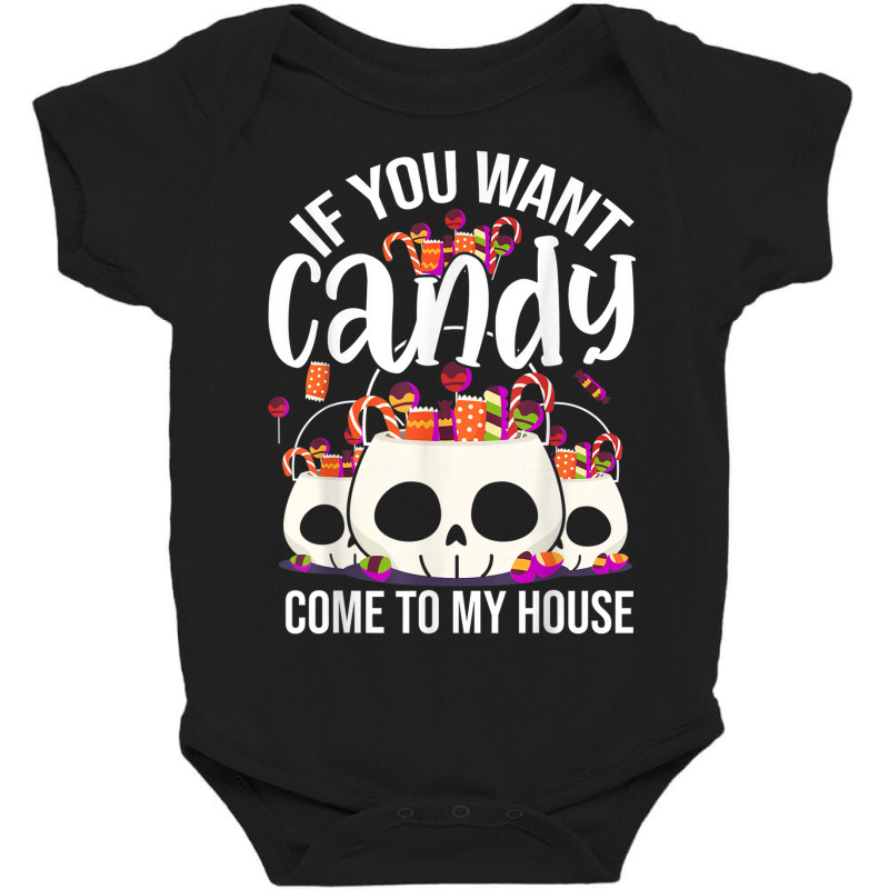 If You Want Candy Come To My House Funny Halloween Baby Bodysuit | Artistshot