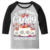 If You Want Candy Come To My House Funny Halloween Youth 3/4 Sleeve | Artistshot