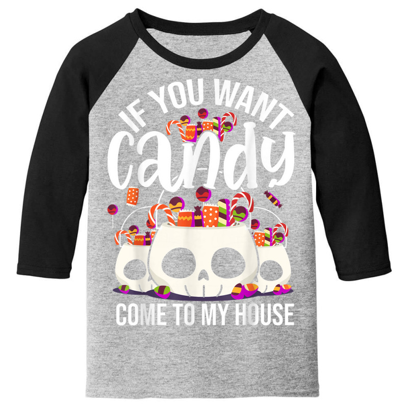 If You Want Candy Come To My House Funny Halloween Youth 3/4 Sleeve | Artistshot