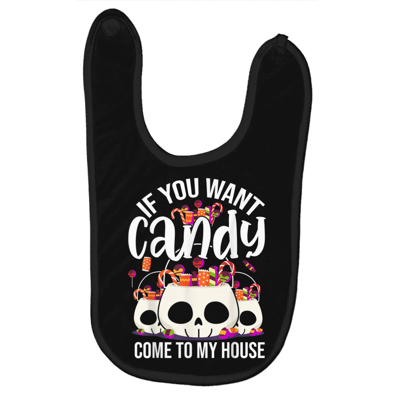 If You Want Candy Come To My House Funny Halloween Baby Bibs | Artistshot