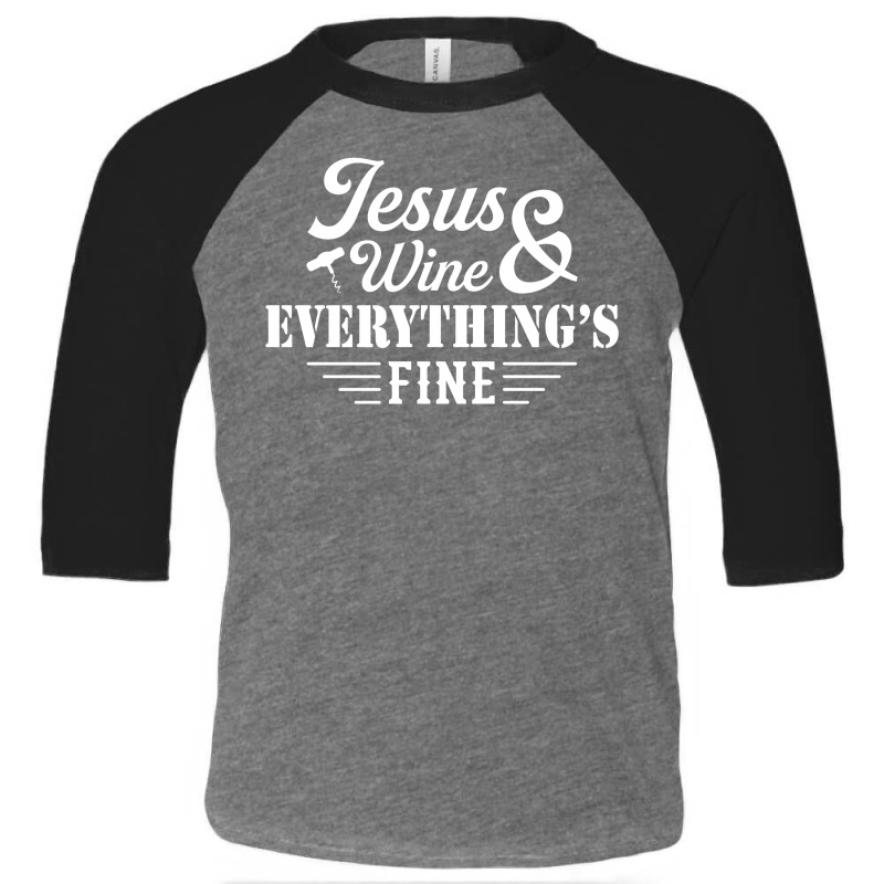 Jesus Wine & Everythings Fine Toddler 3/4 Sleeve Tee | Artistshot