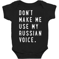 Don't Make Me Use My Russian Voice Russian Baby Bodysuit | Artistshot