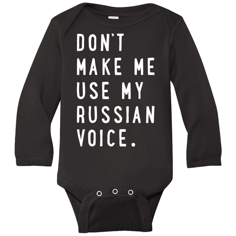 Don't Make Me Use My Russian Voice Russian Long Sleeve Baby Bodysuit | Artistshot