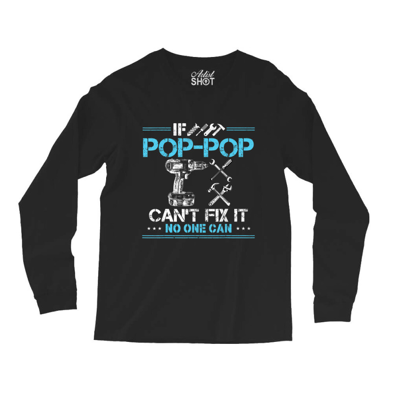 If Pop-pop Can't Fix It No One Can For Fathers Day Dad Long Sleeve Shirts | Artistshot