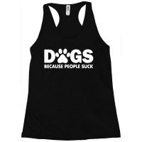 Dogs Because People Suck Racerback Tank | Artistshot