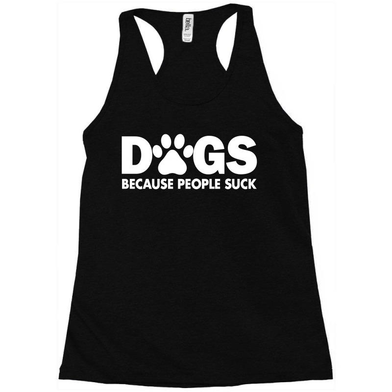 Dogs Because People Suck Racerback Tank by tribebol | Artistshot