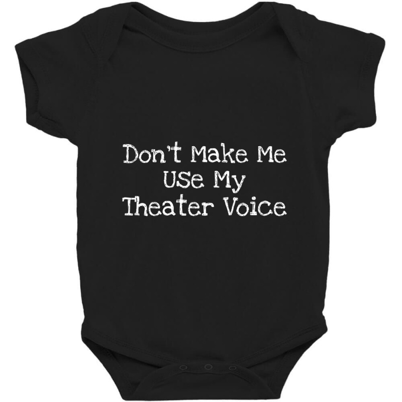 Don't Make Me Use My Theater Voice Baby Bodysuit by cm-arts | Artistshot