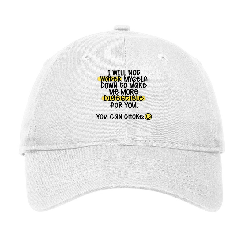 I Will Not Water Myself Down To Make Me More Digestible T Shirt Adjustable Cap by cm-arts | Artistshot