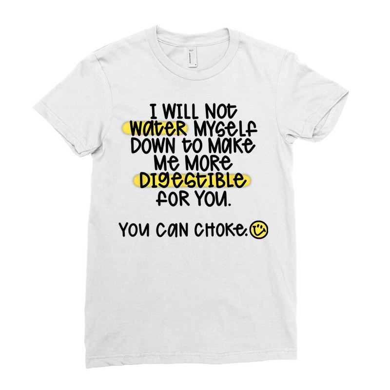 I Will Not Water Myself Down To Make Me More Digestible T Shirt Ladies Fitted T-Shirt by cm-arts | Artistshot