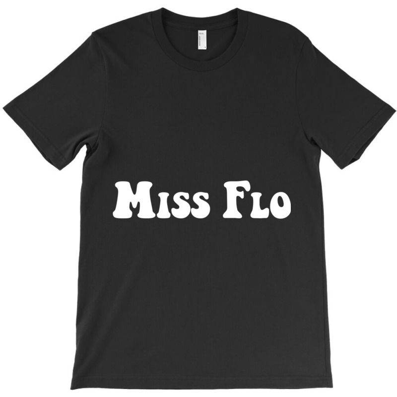 Miss Flo T-shirt | Artistshot