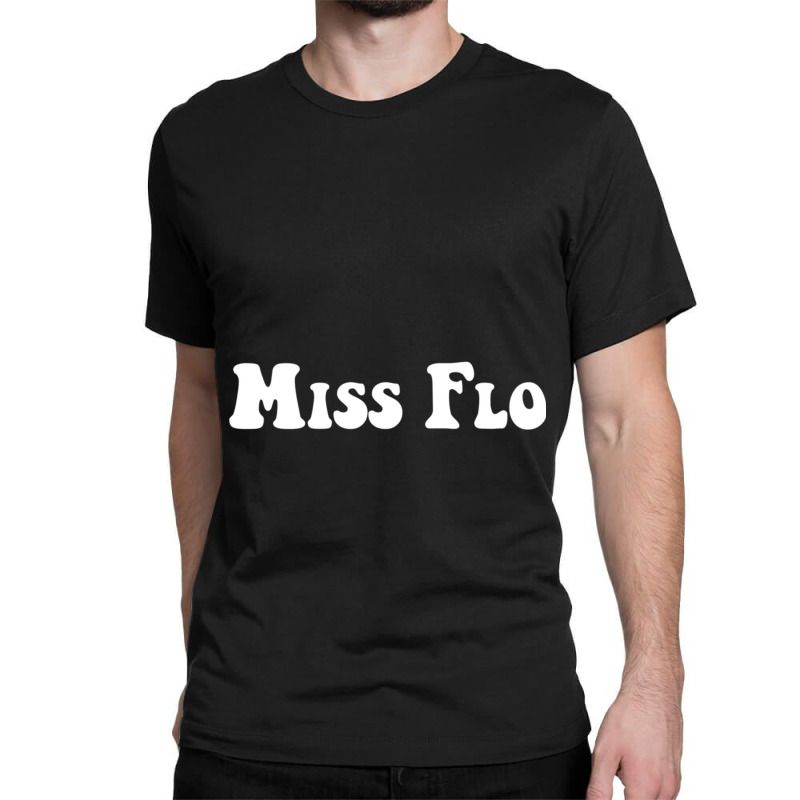 Miss Flo Classic T-shirt | Artistshot