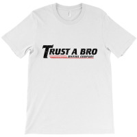 Trust A Bro Moving Company    T Shirt T-shirt | Artistshot