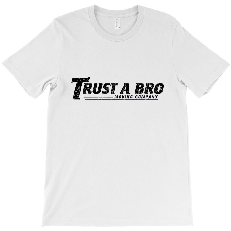 Trust A Bro Moving Company    T Shirt T-shirt | Artistshot