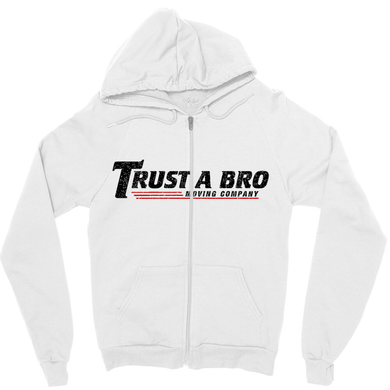 Trust A Bro Moving Company    T Shirt Zipper Hoodie | Artistshot