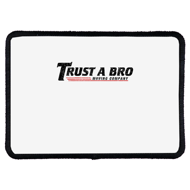 Trust A Bro Moving Company    T Shirt Rectangle Patch | Artistshot