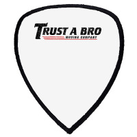 Trust A Bro Moving Company    T Shirt Shield S Patch | Artistshot