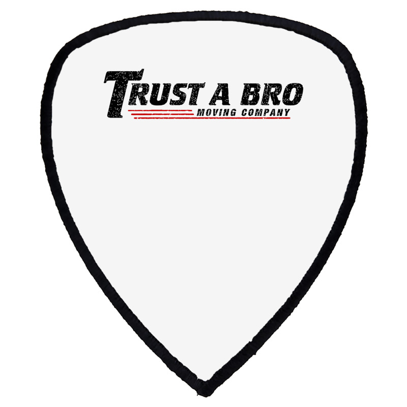 Trust A Bro Moving Company    T Shirt Shield S Patch | Artistshot