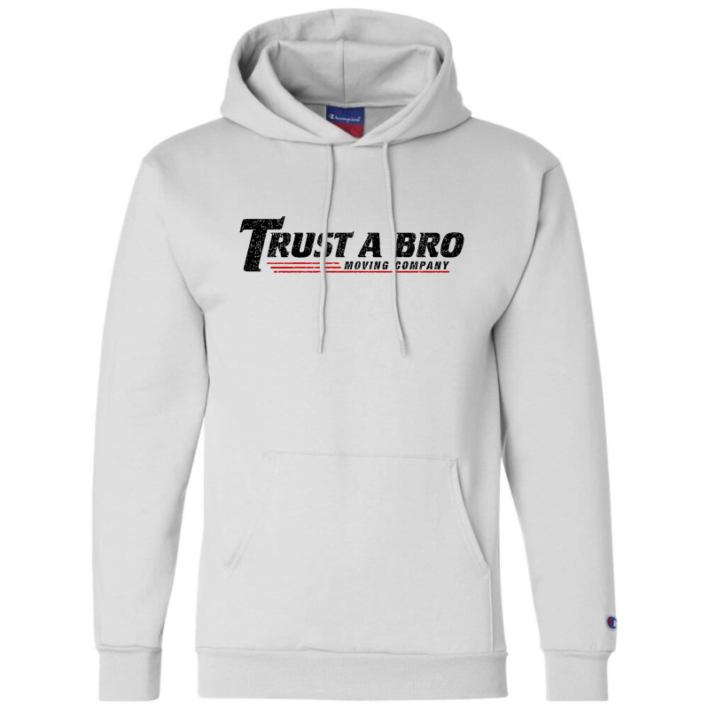 Trust A Bro Moving Company    T Shirt Champion Hoodie | Artistshot