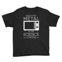 Don't Put Metal In The Science Oven Youth Tee | Artistshot