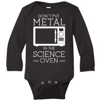 Don't Put Metal In The Science Oven Long Sleeve Baby Bodysuit | Artistshot