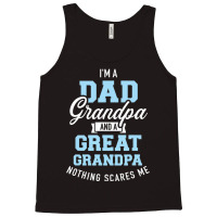 I'm A Dad Grandpa And Great Grandpa Nothing Scares Me Tank Top | Artistshot