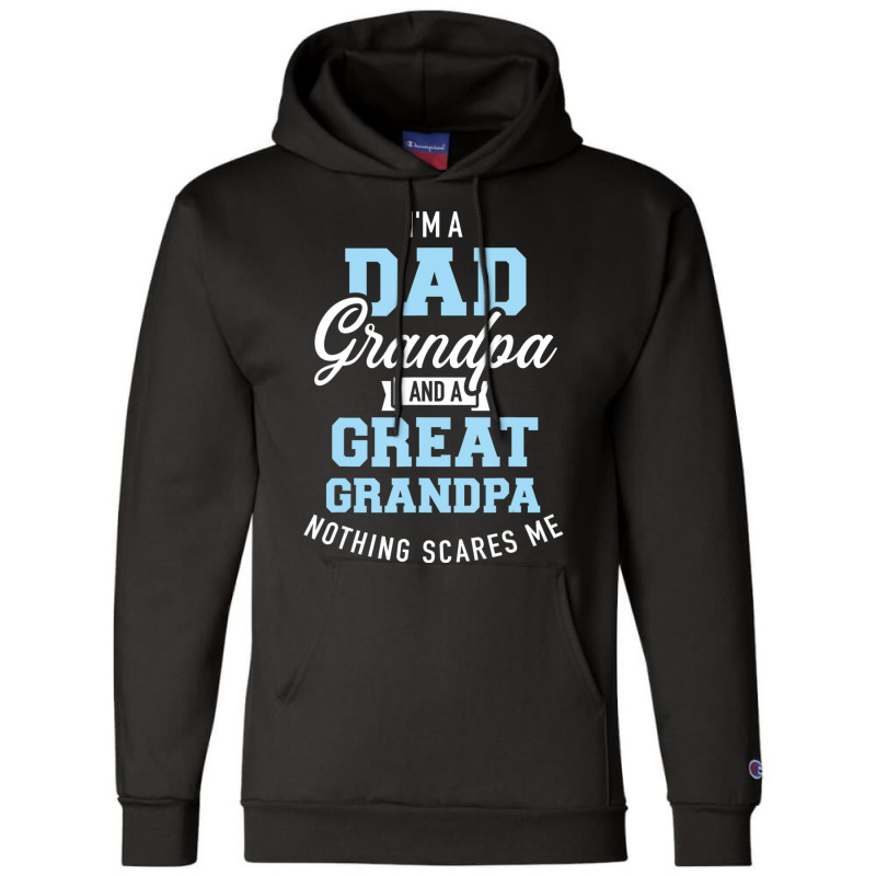 I'm A Dad Grandpa And Great Grandpa Nothing Scares Me Champion Hoodie | Artistshot