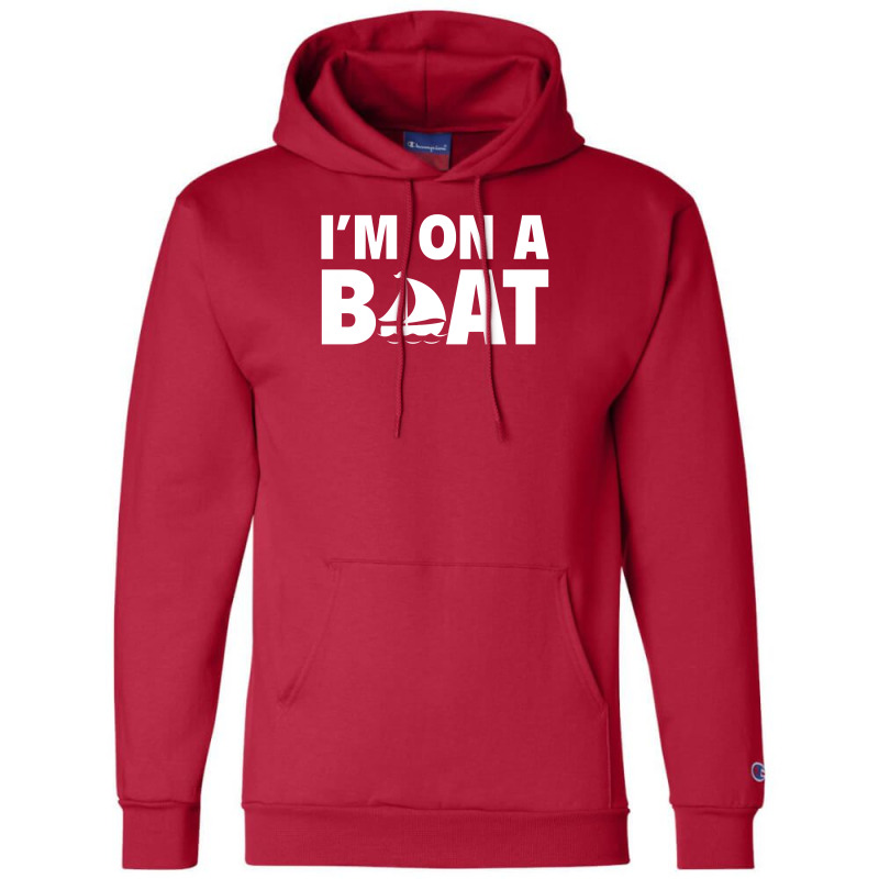 I'm On A Boat Champion Hoodie | Artistshot