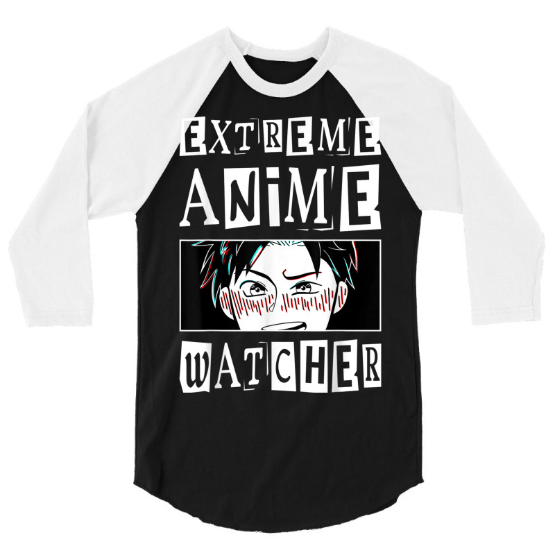 Extreme Anime Watcher Anime 3/4 Sleeve Shirt by Outpost | Artistshot