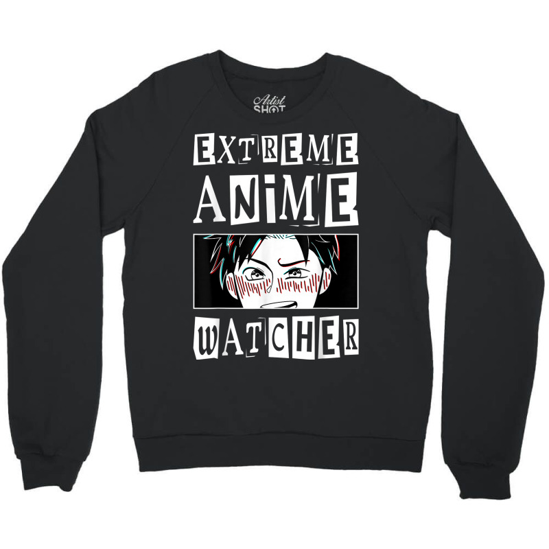 Extreme Anime Watcher Anime Crewneck Sweatshirt by Outpost | Artistshot