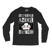 Extreme Anime Watcher Anime Long Sleeve Shirts | Artistshot