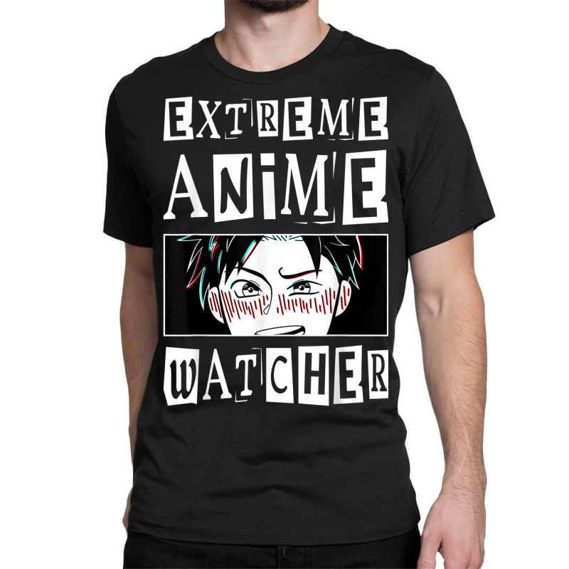 Extreme Anime Watcher Anime Classic T-shirt by Outpost | Artistshot