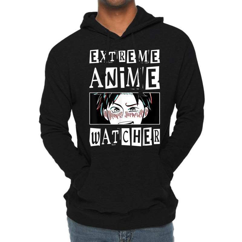 Extreme Anime Watcher Anime Lightweight Hoodie by Outpost | Artistshot