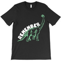 Remember Dinosaurs, Remember Dinosaurs Art, Remember Dinosaurs Paintin T-shirt | Artistshot