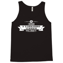 I Kissed A Yorkshire Terrier And I Liked It Tank Top | Artistshot