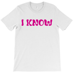 I Know (I Love You & I Know) T-Shirt | Artistshot