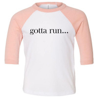 Gotta Run Toddler 3/4 Sleeve Tee | Artistshot