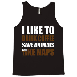 Drink Coffee Save Animals And Take Naps Tank Top | Artistshot