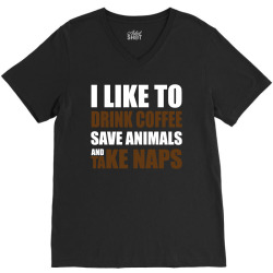 Drink Coffee Save Animals And Take Naps V-Neck Tee | Artistshot