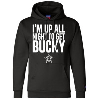 I'm Up All Night To Get Bucky Champion Hoodie | Artistshot