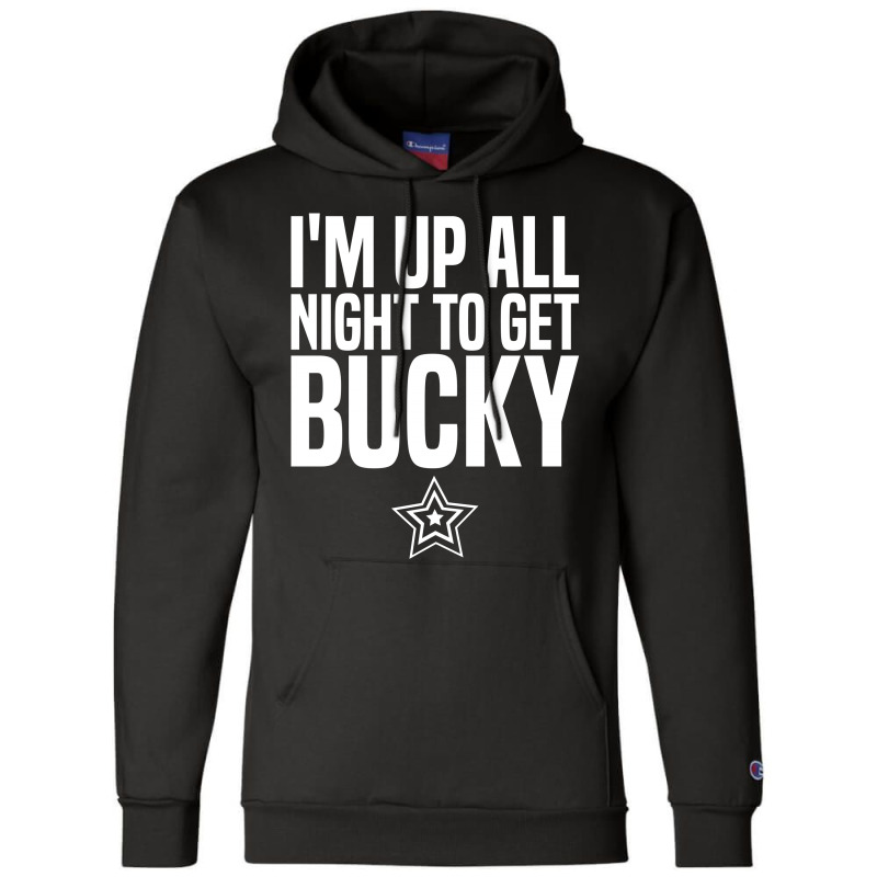 I'm Up All Night To Get Bucky Champion Hoodie | Artistshot