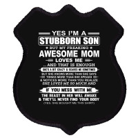 I'm A Stubborn Son But My Freaking Awesome Mom Love Me Shield Patch | Artistshot