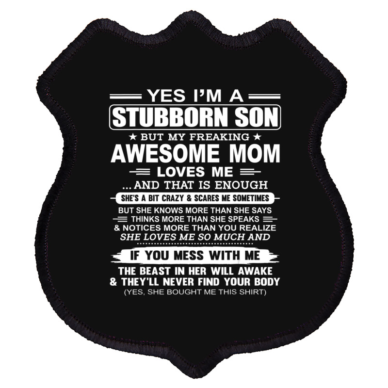 I'm A Stubborn Son But My Freaking Awesome Mom Love Me Shield Patch | Artistshot