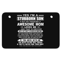 I'm A Stubborn Son But My Freaking Awesome Mom Love Me Atv License Plate | Artistshot