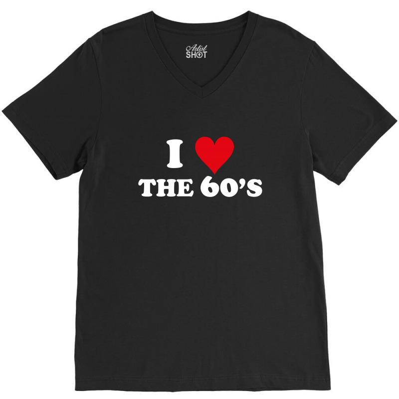 I Love 60's V-neck Tee | Artistshot