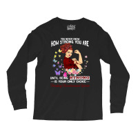 Hereditary Hemochromatosis Warrior You Never Know How Strong You Are Long Sleeve Shirts | Artistshot