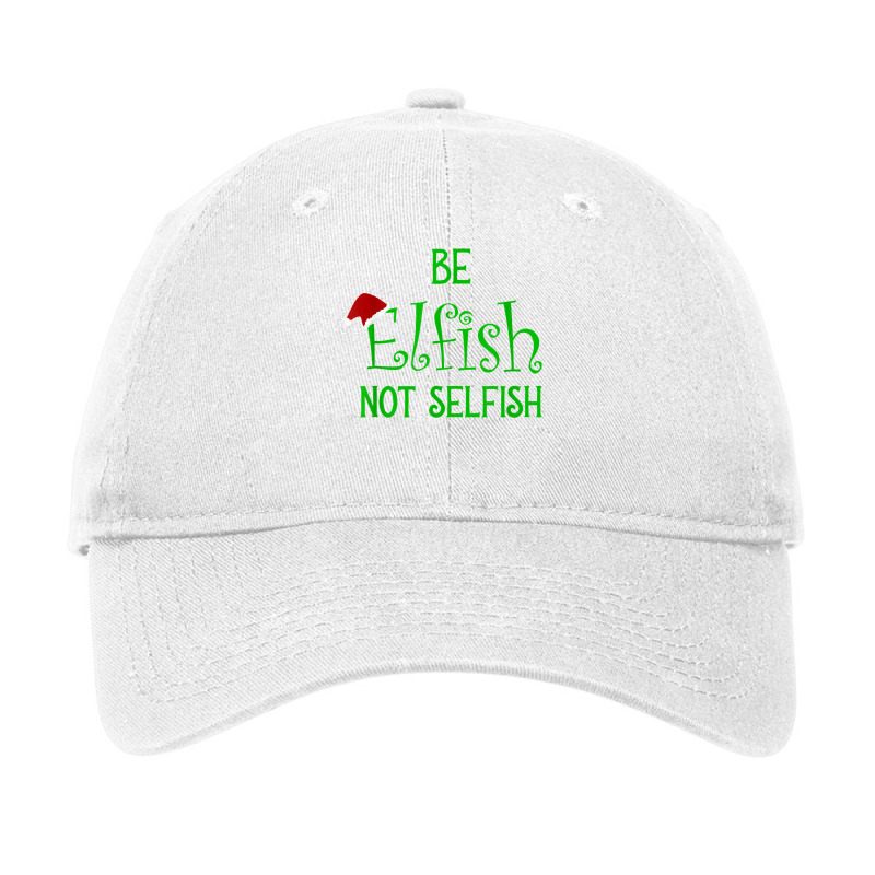 Happy Christmas Message, Be Elfish Not Selfish T Shirt Adjustable Cap by cm-arts | Artistshot