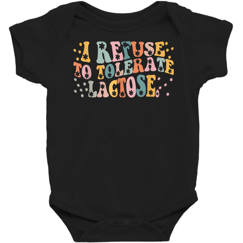 I Refuse To Tolerate Lactose T Shirt Baby Bodysuit | Artistshot